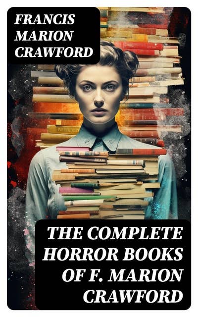 The Complete Horror Books of F. Marion Crawford