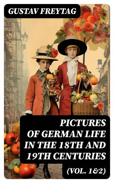 Pictures of German Life in the 18th and 19th Centuries (Vol. 1&2): Complete Edition