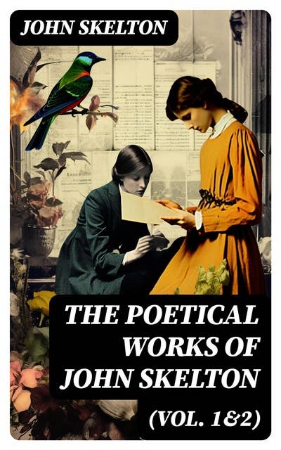 The Poetical Works of John Skelton (Vol. 1&2): Complete Edition