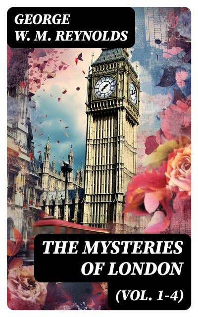 The Mysteries of London (Vol. 1-4): Complete Edition