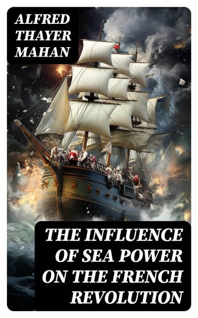 The Influence of Sea Power on the French Revolution: 1793-1812