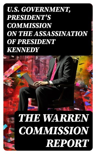 The Warren Commission Report: Findings of President's Commission on the ...