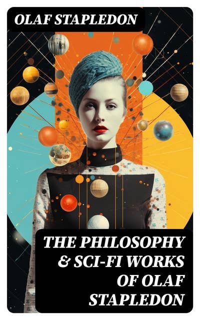 The Philosophy & Sci-Fi Works of Olaf Stapledon