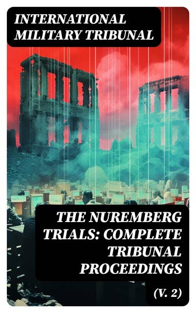 The Nuremberg Trials: Complete Tribunal Proceedings (V. 2): Trial Proceedings From Preliminary Hearing Held on 14 November 1945 to 30 November 1945