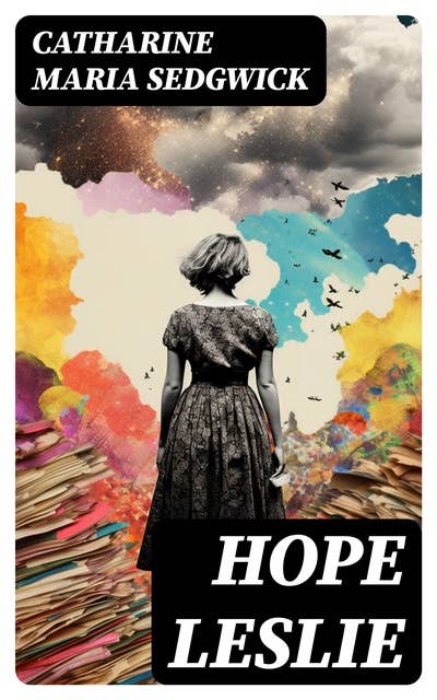 Hope Leslie: Early Times in the Massachusetts (Historical Romance Novel)