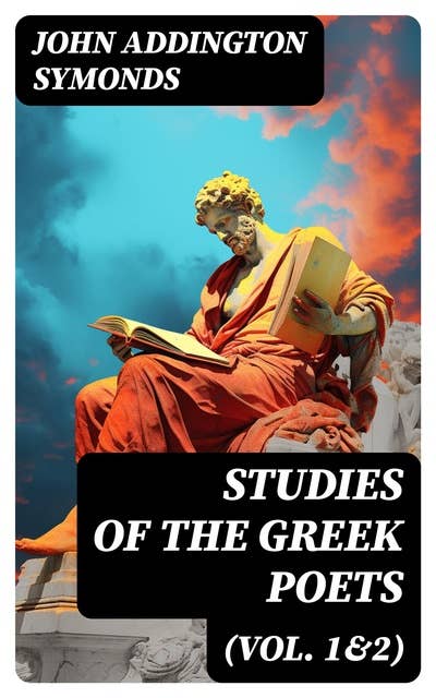 Studies of the Greek Poets (Vol. 1&2): Complete Edition