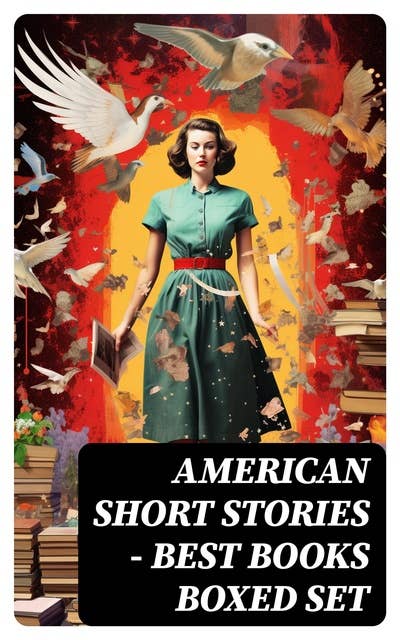 American Short Stories – Best Books Boxed Set: 50+ Classics of American Literature