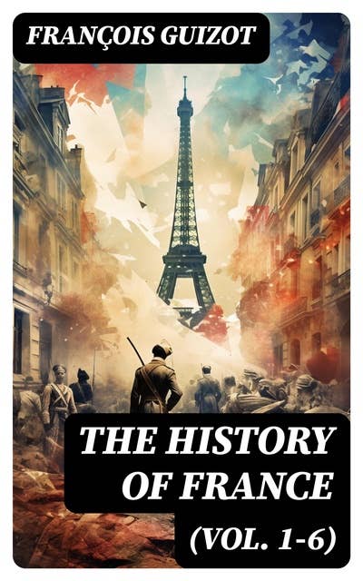The History of France (Vol. 1-6): Complete Edition
