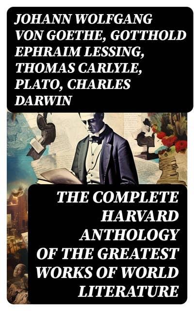 The Complete Harvard Anthology of the Greatest Works of World Literature: All 71 Volumes - The Five Foot Shelf & The Shelf of Fiction