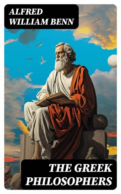 The Greek Philosophers: Complete Edition