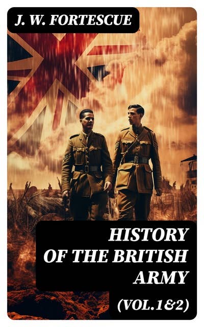 History of the British Army (Vol.1&2): Complete Edition