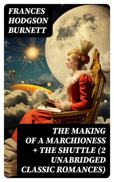The Making of a Marchioness + The Shuttle (2 Unabridged Classic Romances)