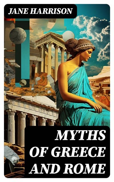 Myths of Greece and Rome: With Emphasize on Homer's Pantheon