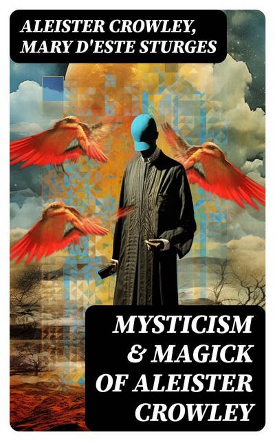 Mysticism & Magick of Aleister Crowley: A Guide to the Rituals of Thelema