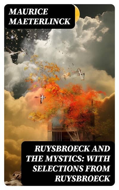 Ruysbroeck and the Mystics: with selections from Ruysbroeck