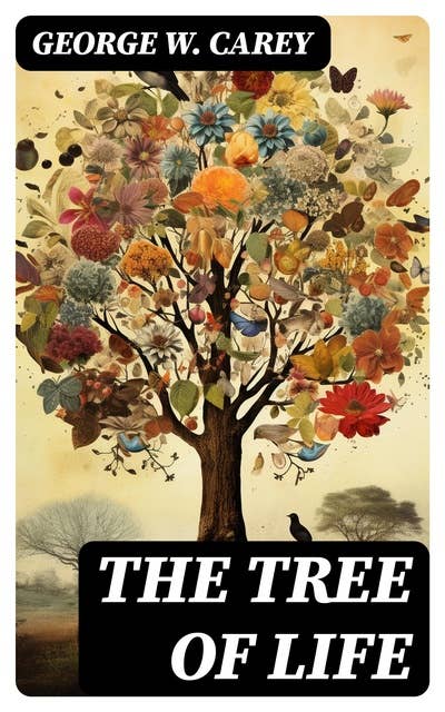 The Tree of Life: An Expose of Physical Regenesis on the Three-Fold Plane of Bodily, Chemical and Spiritual Operation