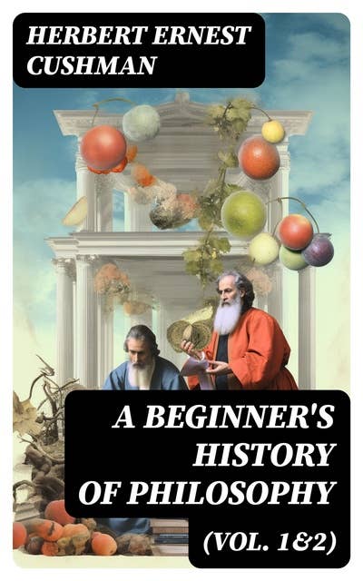 A Beginner's History of Philosophy (Vol. 1&2)