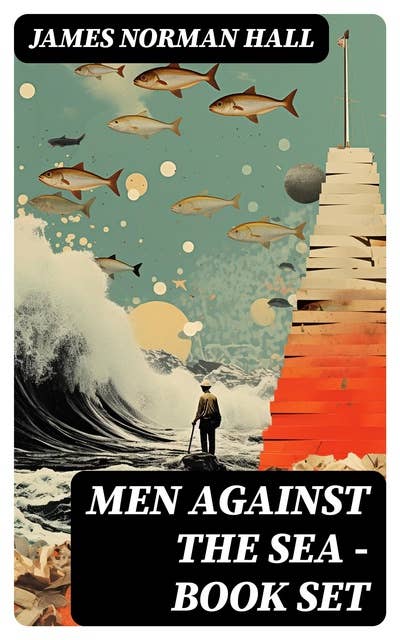 Men Against the Sea – Book Set: The Greatest Maritime Adventure Novels: The Bounty Trilogy, Lost Island, The Hurricane, Botany Bay, The Far Lands, Tales of the South Seas…