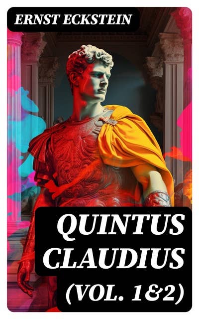 Quintus Claudius (Vol. 1&2): Historical Novel – The Era of Imperial Rome