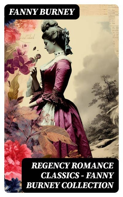 Regency Romance Classics – Fanny Burney Collection: Illustrated Edition