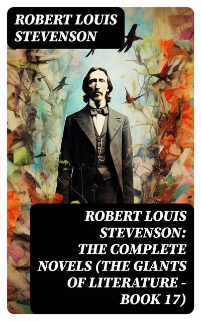 Robert Louis Stevenson: The Complete Novels (The Giants of Literature - Book 17)