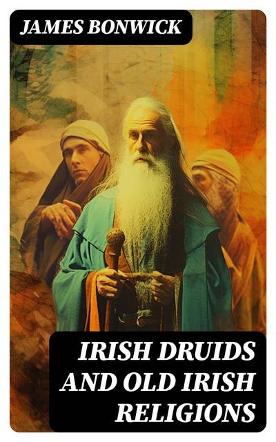Irish Druids And Old Irish Religions