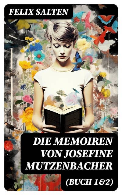 Die Memoiren von Josefine Mutzenbacher (Buch 1&2): Die Geschichte einer Wienerischen Dirne von ihr selbst erzählt + Meine 365 Liebhaber