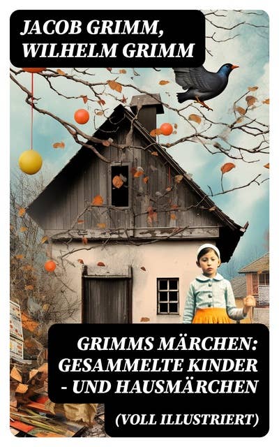Grimms Märchen: Gesammelte Kinder - und Hausmärchen (Voll Illustriert): Mit 210 Sagen + 441 Federzeichnungen von Otto Ubbelohde