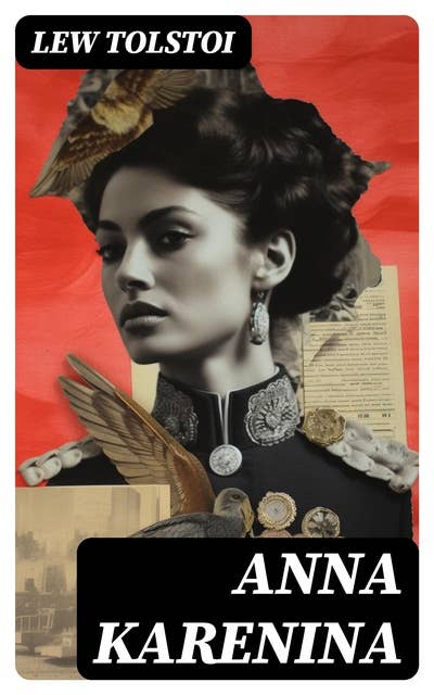 Anna Karenina: Ein Klassiker der Weltlitteratur und die beliebteste Liebesgeschichte von Lew Tolstoi