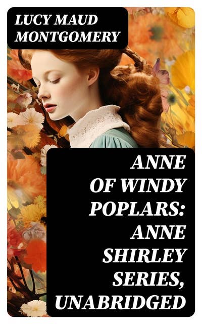 Anne of Windy Poplars: Anne Shirley Series, Unabridged