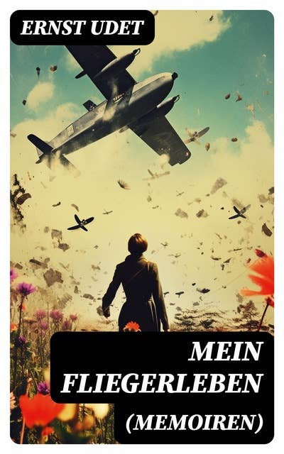 Mein Fliegerleben (Memoiren): Illustrierte Ausgabe
