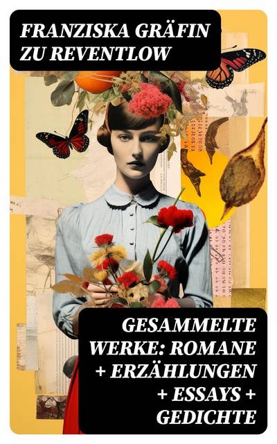 Gesammelte Werke: Romane + Erzählungen + Essays + Gedichte