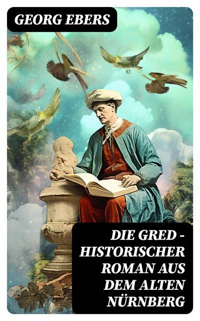 Die Gred - Historischer Roman aus dem alten Nürnberg: Mittelalter-Roman