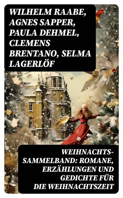 Weihnachts-Sammelband: Romane, Erzählungen und Gedichte für die Weihnachtszeit: Über 250 Titel in einem Buch - Illustrierte Ausgabe