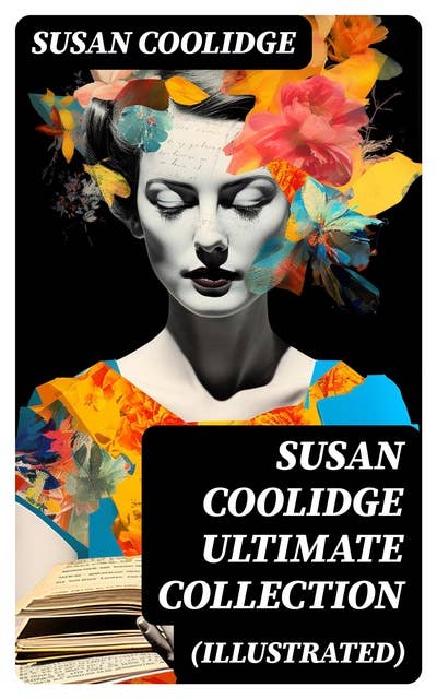SUSAN COOLIDGE Ultimate Collection (Illustrated): 7 Novels, 35+ Short Stories, Essays & Poems; Including Complete Katy Carr Series