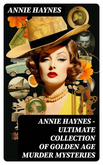 ANNIE HAYNES - Ultimate Collection of Golden Age Murder Mysteries: Complete Inspector Furnival & Inspector Stoddart Series (Thriller Classics)