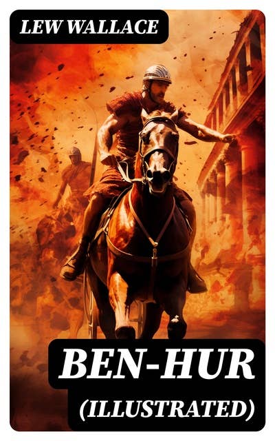 Ben-Hur (Illustrated): Historical Novel - A Tale of the Christ