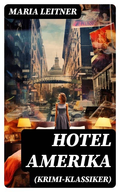 Hotel Amerika (Krimi-Klassiker): Detektivroman - Ein Tag im Leben eines Arbeitermädchens