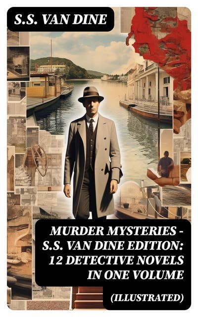 MURDER MYSTERIES - S.S. Van Dine Edition: 12 Detective Novels in One Volume (Illustrated)