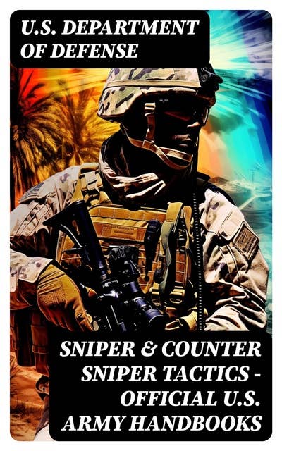 Sniper & Counter Sniper Tactics - Official U.S. Army Handbooks