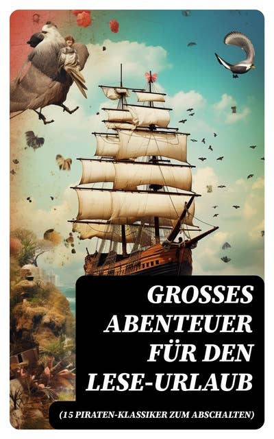 Großes Abenteuer für den Lese-Urlaub (15 Piraten-Klassiker zum Abschalten)
