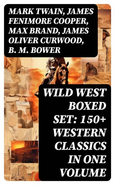 WILD WEST Boxed Set: 150+ Western Classics in One Volume