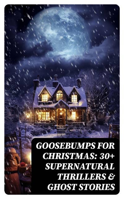 Goosebumps for Christmas: 30+ Supernatural Thrillers & Ghost Stories