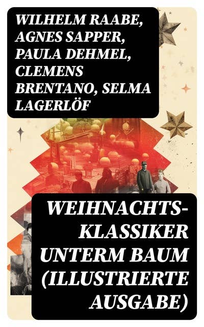 Weihnachts-Klassiker unterm Baum (Illustrierte Ausgabe): 280+ Romane, Erzählungen & Märchen zur schönsten Zeit des Jahres