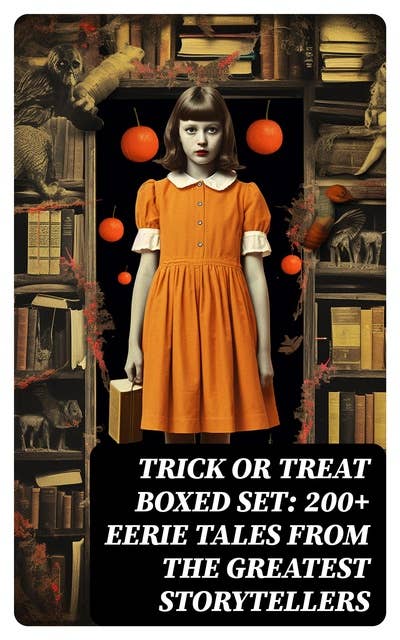 TRICK OR TREAT Boxed Set: 200+ Eerie Tales from the Greatest Storytellers