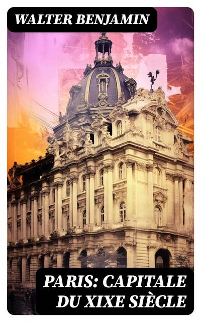 Paris: Capitale du XIXe siècle
