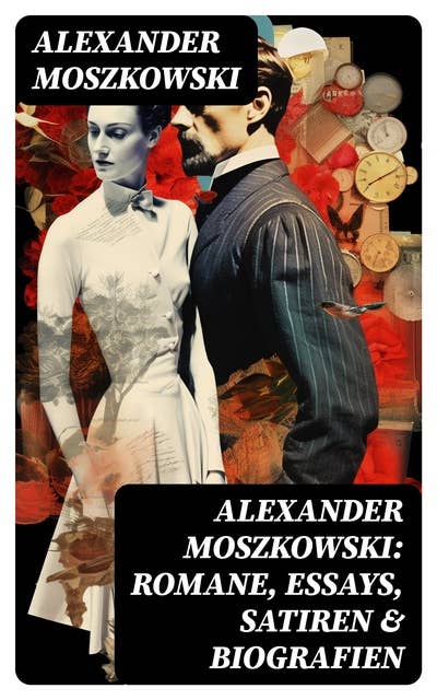 Alexander Moszkowski: Romane, Essays, Satiren & Biografien: Einstein + Das Buch der 1000 Wunder + Die Inseln der Weisheit + Das Geheimnis der Sprache