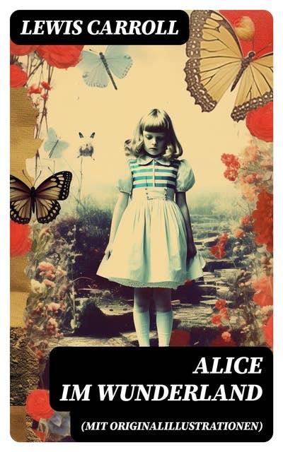 Alice im Wunderland (Mit Originalillustrationen): Der beliebte Kinderklassiker: Alices Abenteuer im Wunderland