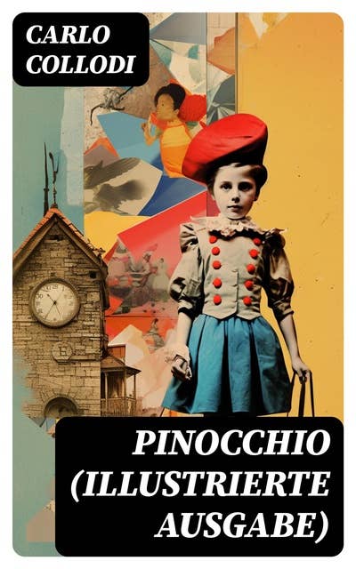 PINOCCHIO (Illustrierte Ausgabe): Die Abenteuer des Pinocchio (Das hölzerne Bengele) - Der beliebte Kinderklassiker