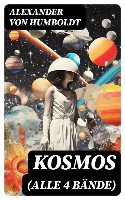 Kosmos (Alle 4 Bände): Entwurf einer physischen Weltbeschreibung